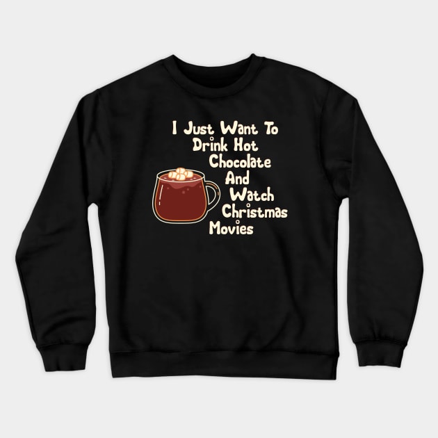 I just want to drink hot chocolate and watch christmas movies Crewneck Sweatshirt by BoogieCreates